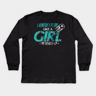 I Play Like A Girl Try To Keep Up Distressed Kids Long Sleeve T-Shirt